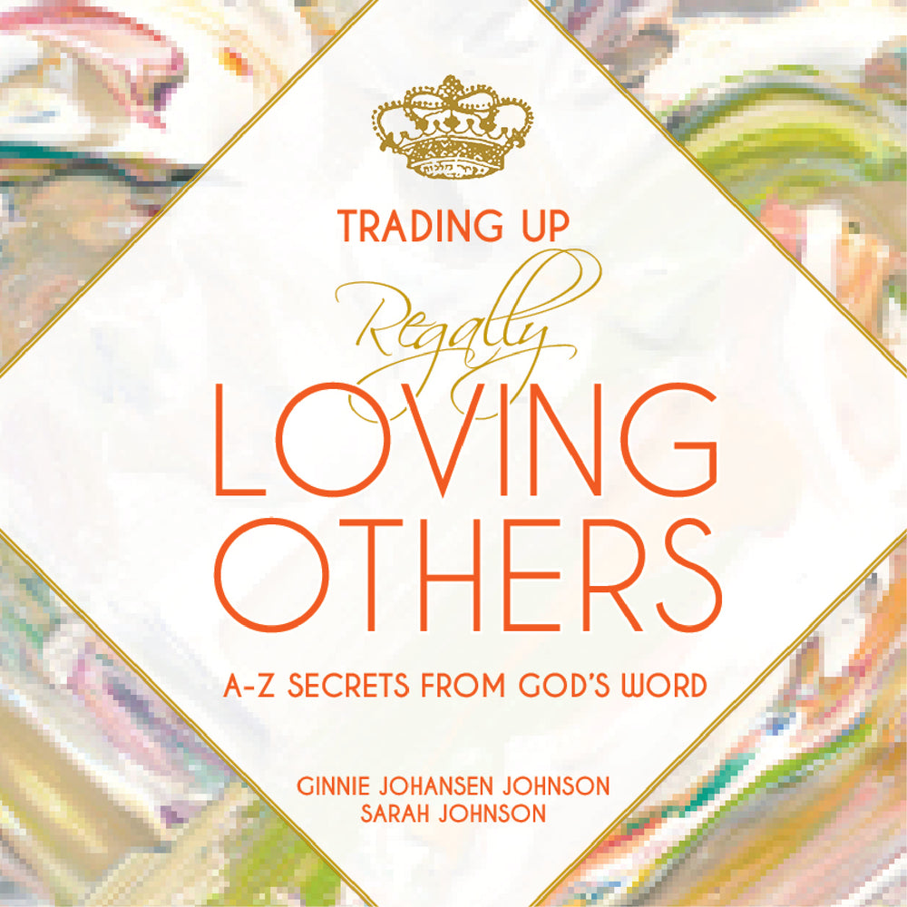 Trading Up to Regally Loving Others • A-Z Secrets from God's Word-Books-King's Daughters Regal Lifestyle Collection